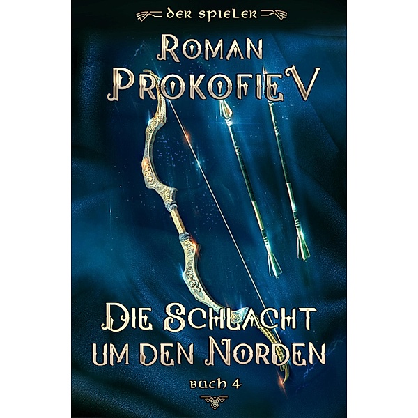 Die Schlacht um den Norden (Der Spieler Buch 4): LitRPG-Serie / Der Spieler Bd.4, Roman Prokofiev