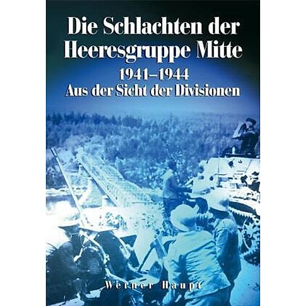 Die Schlachten der Heeresgruppe Mitte 1941-1945, Werner Haupt