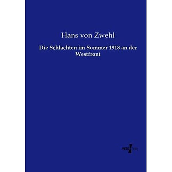 Die Schlachten im Sommer 1918 an der Westfront, Hans von Zwehl