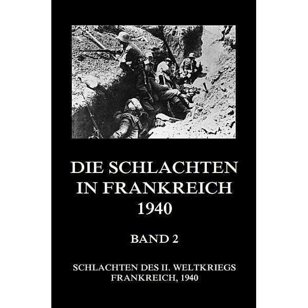 Die Schlachten in Frankreich 1940, Band 2 / Schlachten des II. Weltkriegs (Digital) Bd.40