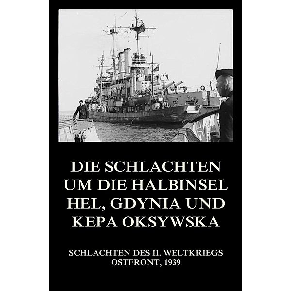 Die Schlachten um die Halbinsel Hel, Gdynia und Kepa Oksywska / Schlachten des II. Weltkriegs (Digital) Bd.4