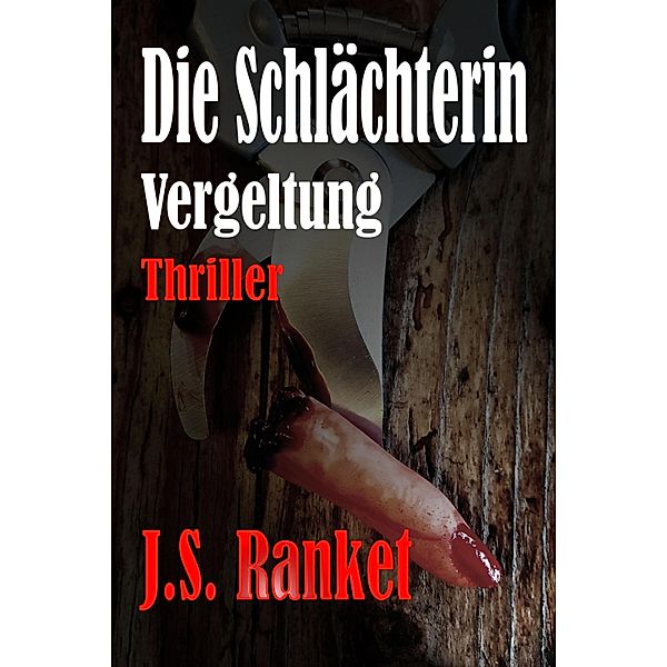 Die Schlächterin - Vergeltung, J. S. Ranket