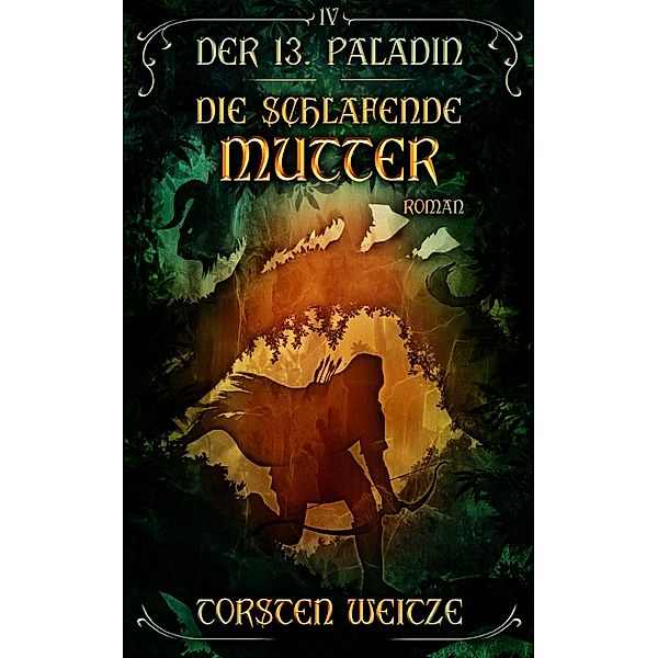 Die Schlafende Mutter / Der 13. Paladin Bd.4, Torsten Weitze