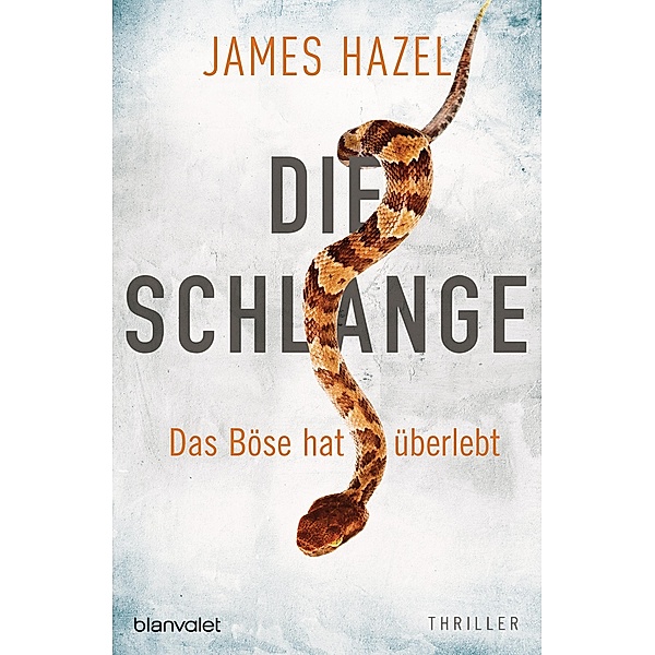 Die Schlange - Das Böse hat überlebt / Charlie Priest-Reihe Bd.3, James Hazel