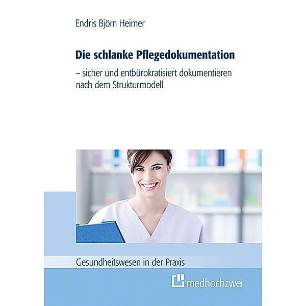 Die schlanke Pflegedokumentation, Endris B. Heimer