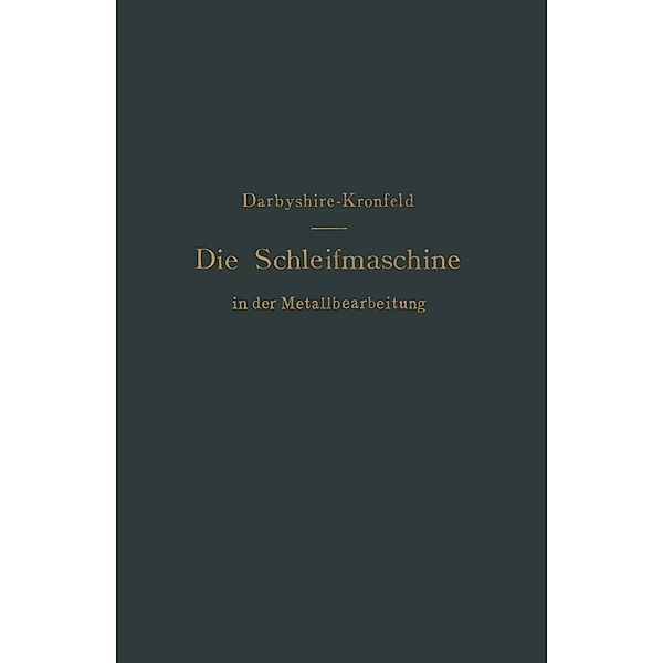 Die Schleifmaschine in der Metallbearbeitung, H. Darbyshire, G. L. S. Kronfeld