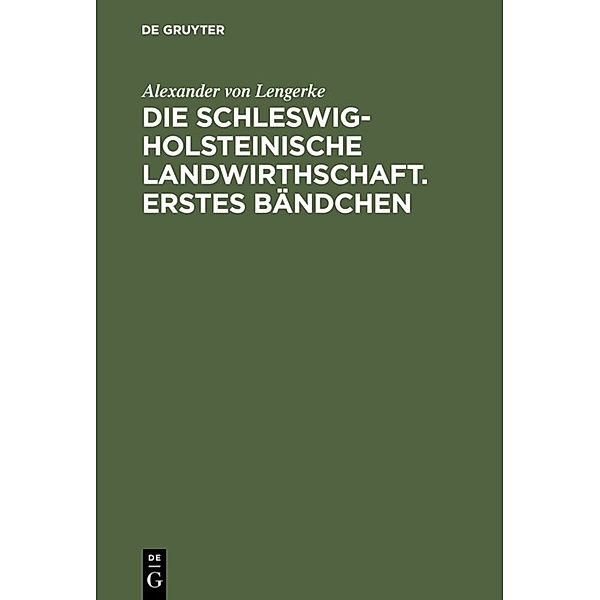 Die Schleswig-Holsteinische Landwirthschaft. Erstes Bändchen, Alexander von Lengerke