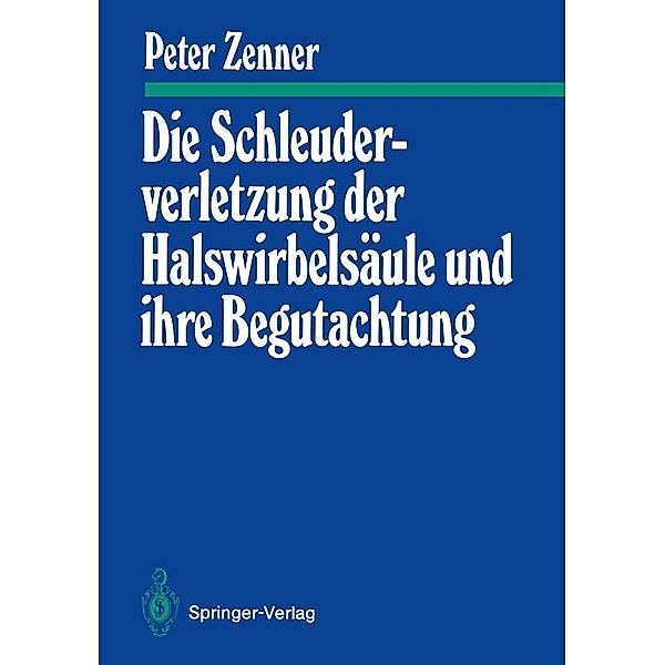 Die Schleuderverletzung der Halswirbelsäule und ihre Begutachtung / Manuelle Medizin, Peter Zenner