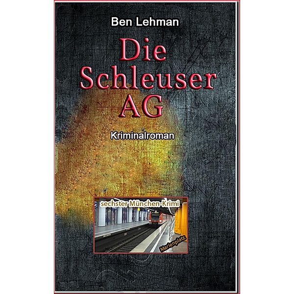 Die Schleuser AG / München-Krimi Bd.6, Ben Lehman