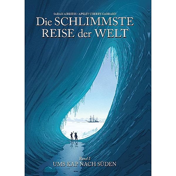 Die schlimmste Reise der Welt - Die Graphic Novel, Sarah Airriess, Apsley Cherry-Garrard