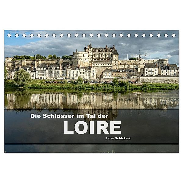 Die Schlösser im Tal der Loire (Tischkalender 2025 DIN A5 quer), CALVENDO Monatskalender, Calvendo, Peter Schickert