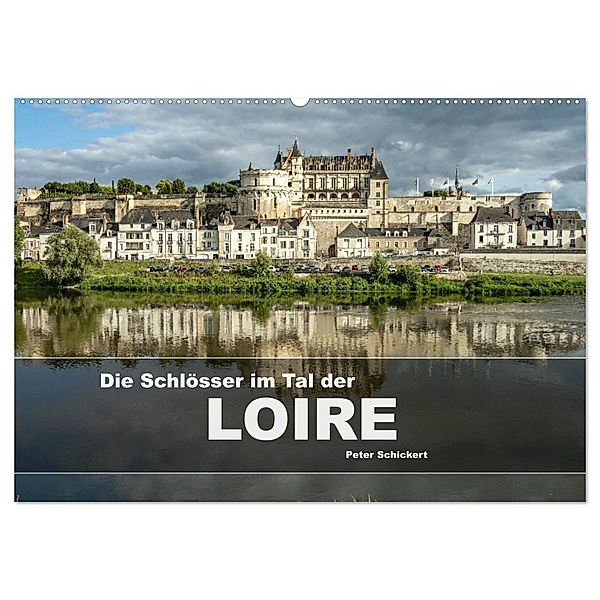 Die Schlösser im Tal der Loire (Wandkalender 2025 DIN A2 quer), CALVENDO Monatskalender, Calvendo, Peter Schickert