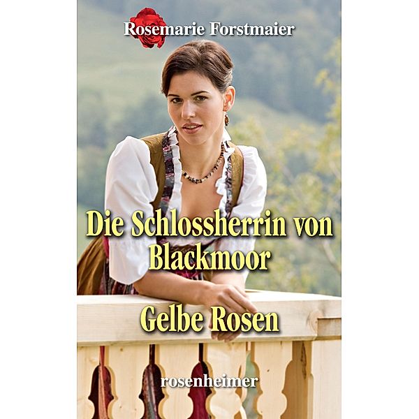 Die Schlossherrin von Blackmoor / Gelbe Rosen, Rosemarie Forstmaier