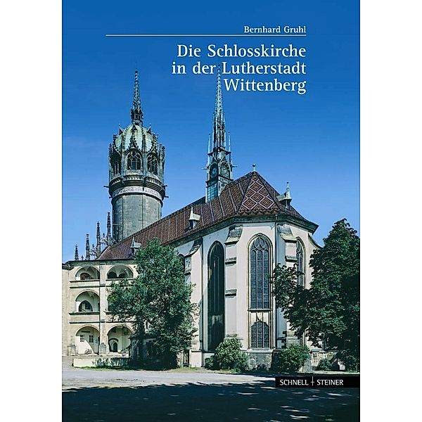 Die Schlosskirche in der Lutherstadt Wittenberg, Bernhard Gruhl