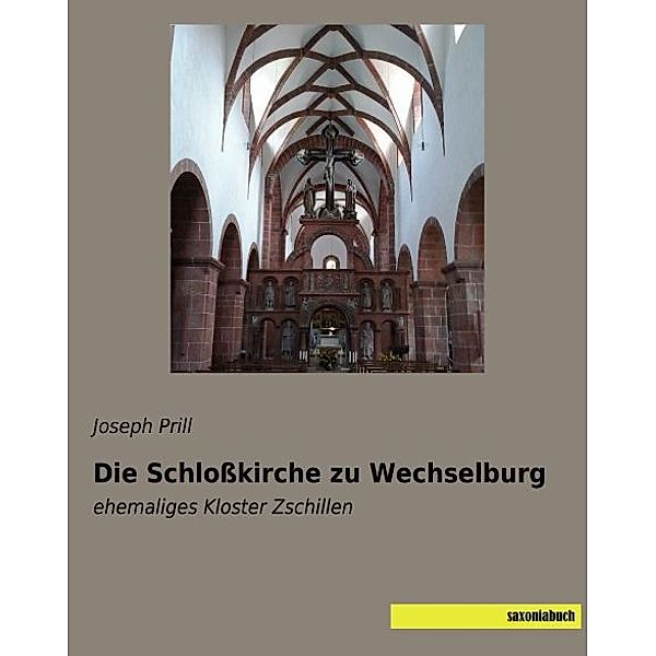 Die Schloßkirche zu Wechselburg, Joseph Prill