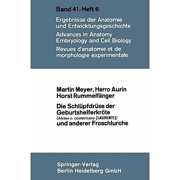 Die Schlüpfdrüse der Geburtshelferkröte (Alytes o. obstetricans [LAURENTI]) und anderer Froschlurche / Advances in Anatomy, Embryology and Cell Biology, Martin Meyer, Harro Aurin, Horst Rummelfänger