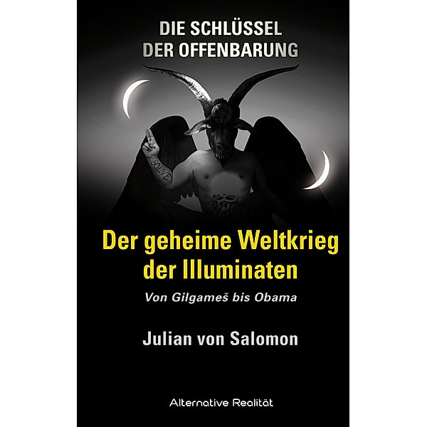 Die Schlüssel der Offenbarung: Der geheime Weltkrieg der Illuminaten, Julian von Salomon