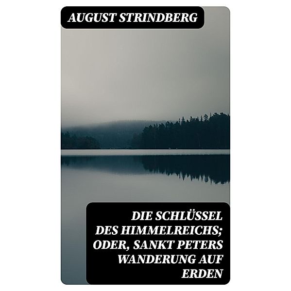 Die Schlüssel des Himmelreichs; oder, Sankt Peters Wanderung auf Erden, August Strindberg