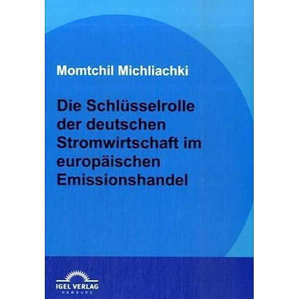 Die Schlüsselrolle der deutschen Stromwirtschaft im europäischen Emissionshandel, Momtchil Michliachki