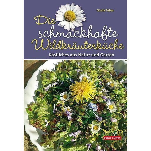 Die schmackhafte Wildkräuterküche, Gisela Tubes