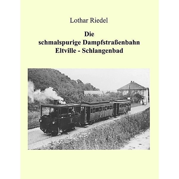 Die schmalspurige Dampfstrassenbahn Eltville-Schlangenbad, Lothar Riedel