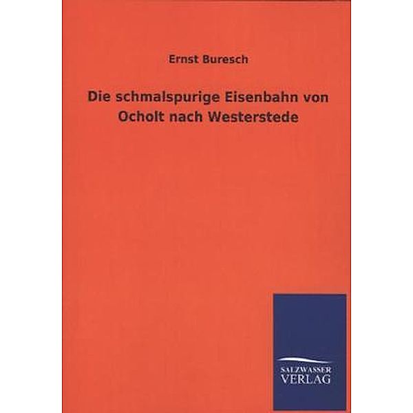 Die schmalspurige Eisenbahn von Ocholt nach Westerstede, Ernst Buresch