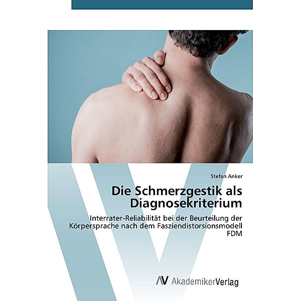 Die Schmerzgestik als Diagnosekriterium, Stefan Anker