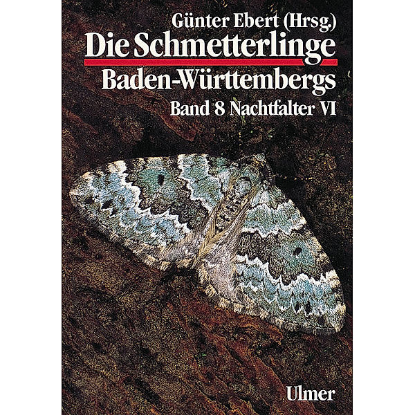 Die Schmetterlinge Baden-Württembergs / BD 8 / Die Schmetterlinge Baden-Württembergs Band 8 - Nachtfalter VI.Tl.6, Günter Ebert