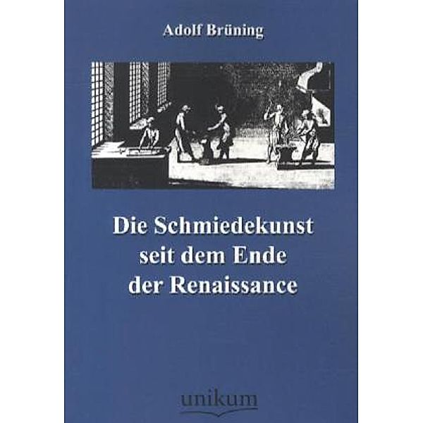 Die Schmiedekunst seit dem Ende der Renaissance, Adolf Brüning