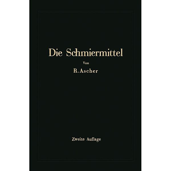 Die Schmiermittel ihre Art, Prüfung und Verwendung, Richard Ascher