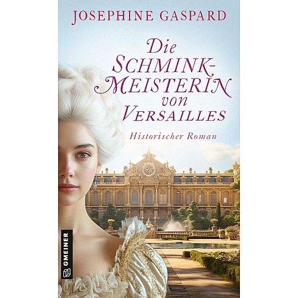 Die Schminkmeisterin von Versailles / Schminkmeisterin Manon la Belle Bd.1, Josephine Gaspard