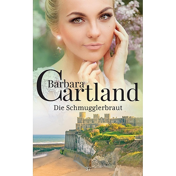 Die Schmuggler-Braut / Die zeitlose Romansammlung von Barbara Cartland Bd.37, Barbara Cartland