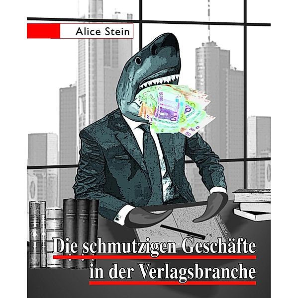 Die schmutzigen Geschäfte in der Verlagsbranche, Alice Stein