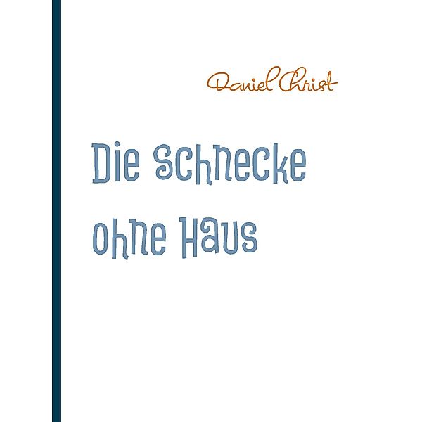 Die Schnecke ohne Haus, Daniel Christ