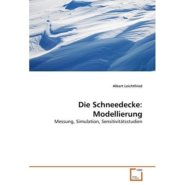 Die Schneedecke: Modellierung, Albert Leichtfried