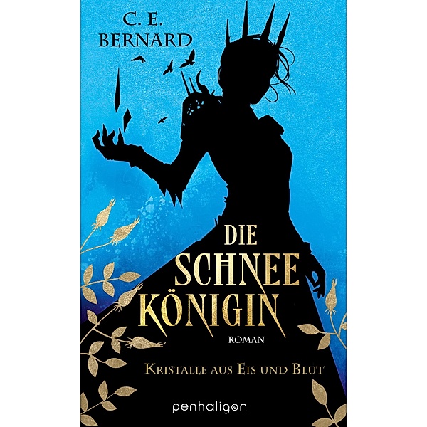 Die Schneekönigin - Kristalle aus Eis und Blut / Penhaligon Verlag, C. E. Bernard
