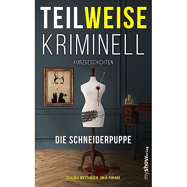 Die Schneiderpuppe / TEILWEISE KRIMINELL Bd.2, Claudia Westhagen, Anja Puhane