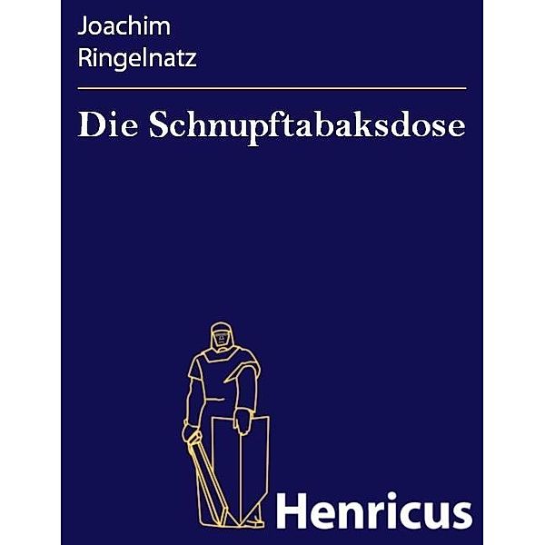 Die Schnupftabaksdose, Joachim Ringelnatz