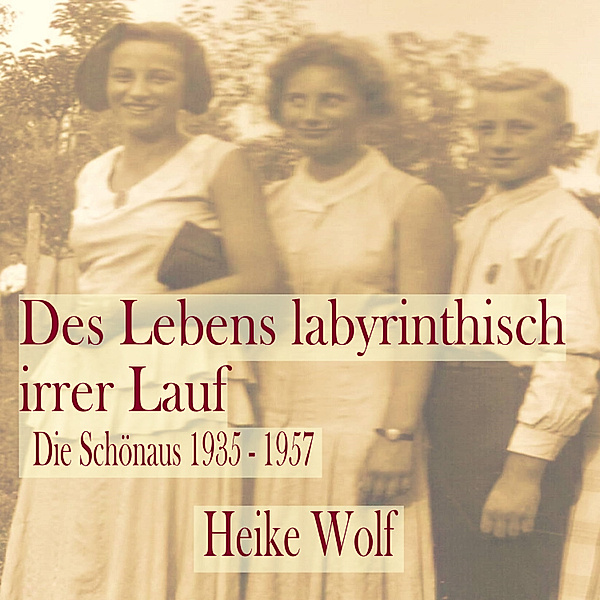 Die Schönaus - 2 - Des Lebens labyrinthisch irrer Lauf, Heike Wolf