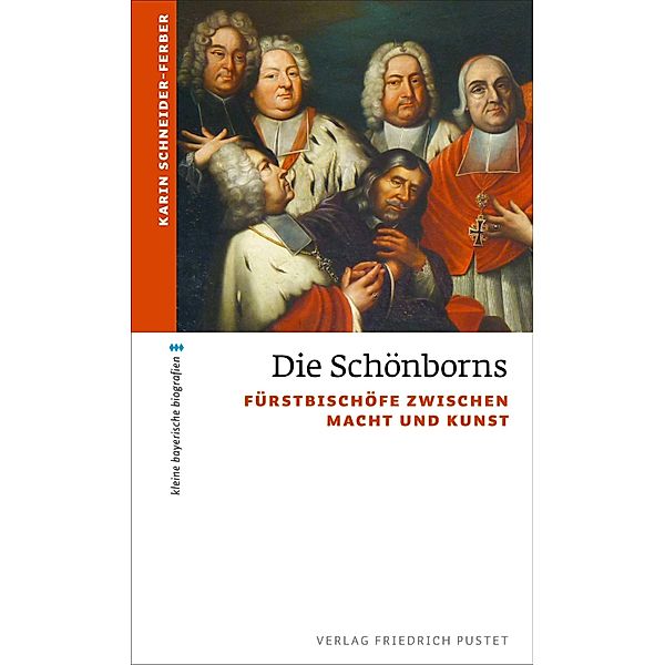 Die Schönborns / kleine bayerische biografien, Karin Schneider-Ferber