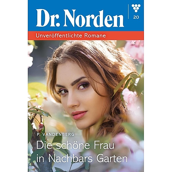Die schöne Frau in Nachbars Garten / Dr. Norden - Unveröffentlichte Romane Bd.20, Patricia Vandenberg