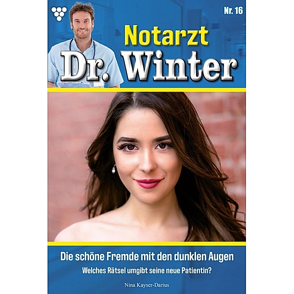 Die schöne Fremde mit den dunklen Augen / Notarzt Dr. Winter Bd.16, Nina Kayser-Darius
