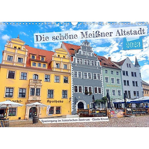 Die schöne Meißner Altstadt (Wandkalender 2023 DIN A3 quer), Gisela Kruse