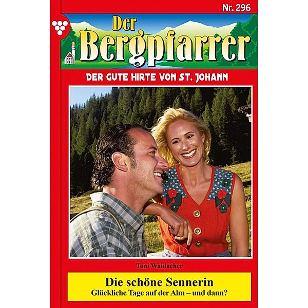 Die schöne Sennerin / Der Bergpfarrer Bd.296, TONI WAIDACHER