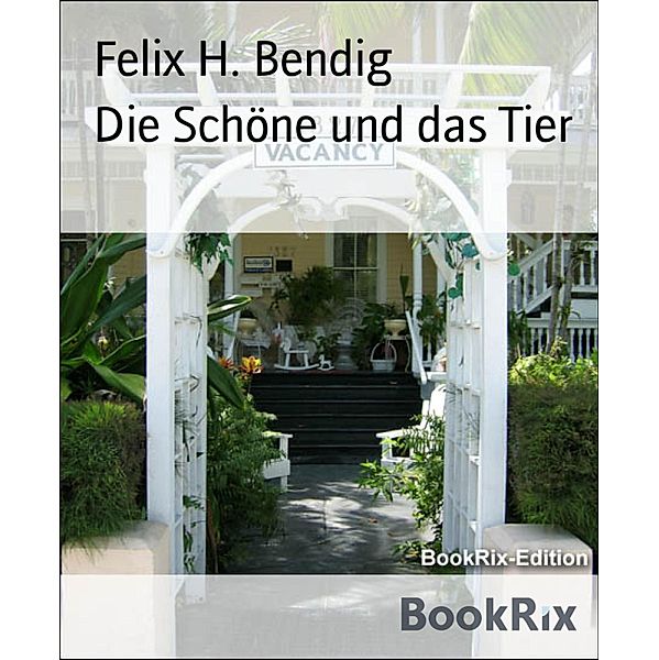 Die Schöne und das Tier, Felix H. Bendig