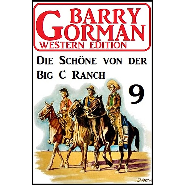 Die Schöne von der Big C Ranch: Barry Gorman Western Edition 9, Barry Gorman