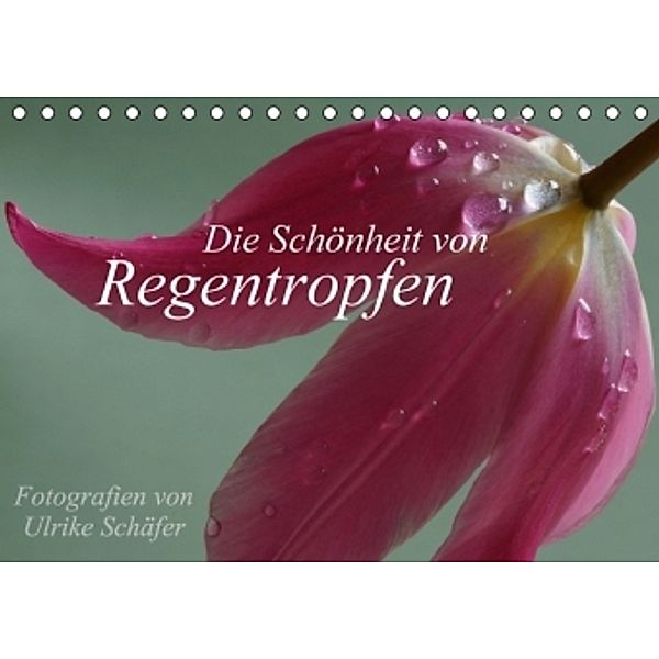 Die Schönheit von Regentropfen (Tischkalender 2016 DIN A5 quer), Ulrike Schäfer