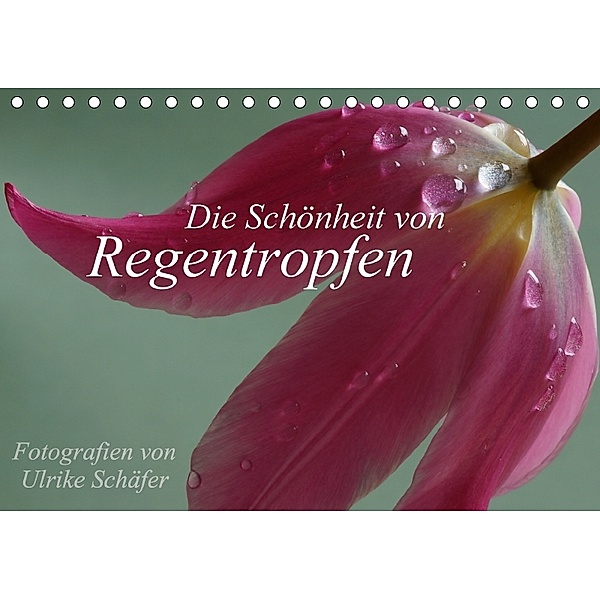 Die Schönheit von Regentropfen (Tischkalender 2018 DIN A5 quer), Ulrike Schäfer