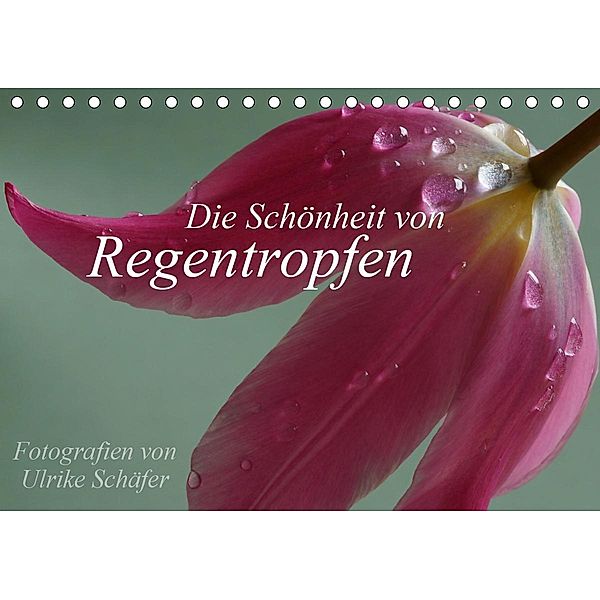 Die Schönheit von Regentropfen (Tischkalender 2021 DIN A5 quer), Ulrike Schäfer