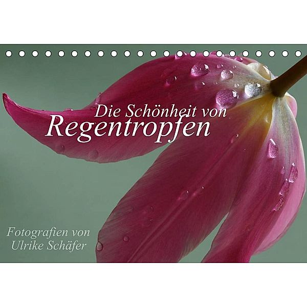 Die Schönheit von Regentropfen (Tischkalender 2023 DIN A5 quer), Ulrike Schäfer